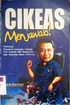 Cover Cikeas menjawab :  Tentang yayasan-yayasan Cikeas, Tim sukses SBY- Budiono dan skandal Bank Century / Garda Maeswara ; penyunting, AP. Hill