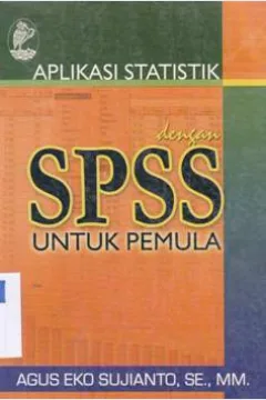 Cover Aplikasi Statistik dengan SPSS untuk pemula / Agus Eko Sujianto. SE.MM. ; Editor, Fitri