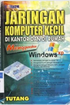 Cover Jaringan Komputer Kecil di Kantor dan di Rumah Menggunakan Windows xp XP, Tutang :  Di Kantor dan Di Rumah / Tutang