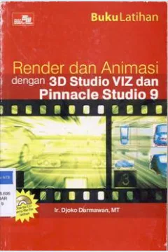 Cover Buku latihan render dan animasi dengan 3 D studio VIZ dan pinnacle studio 9 / Djoko Darmawan