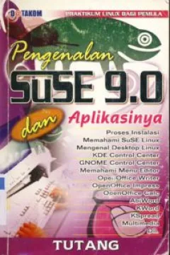Cover Pengenalan SuSe 9.0 dan aplikasinya :  Praktikum Linux bagi pemula / Tutang