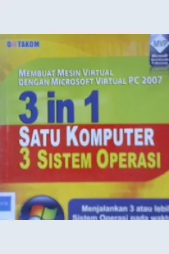 Cover Membuat mesin virtual dengan microsoft virtual PC 2007, 3 in 1 satu komputer 3 sistem operasi :  ( Windows XP, Windows Vista, Window Server 2008 ) / Tutang, MM., Ario Tutuko Suwarno ; editor, Dwi Nur Cahyono