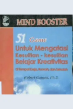 Cover Mind booster :  51 game untuk mengatasi kesulitan-kesulitan belajar kretivitas ditempat kerja, rumah, dan sekolah, / Robert Gamon; Penerjemah,Trisno Rahayu Wilujeng ; Editor Sofan A