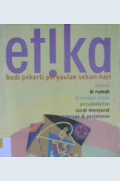 Cover Etika :  Budi Pekerti Pergaulan Sehari-hari makan dirumah ditempat pesta persahabatan surat menyurat olahraga dan perjalanan / Vijaya Kumar; Penterjemah, Mieke Gembirasari; Editor, Agus Salim