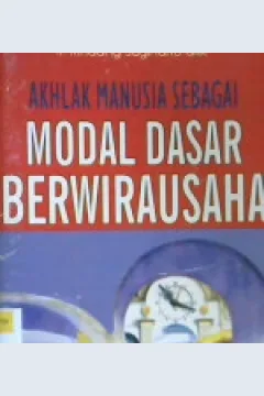 Cover Akhlak manusia sebagai dasar berwirausaha / Ir. Rindang Sugiharto ; editor, Agus fahmi