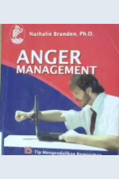 Cover Anger management :  15 Tip mengendalikan kemarahan dan tetap cool di segala situasi / Nathalie Branden,Ph.d. ; Editor Alfa