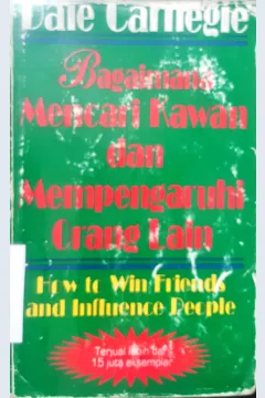 Cover Bagaimana mencari kawan dan mempengaruhi orang lain / Dale Carnegie; Alih bahasa, Nina Fauzia NS; Editor, Dr.Lyndon Saputra