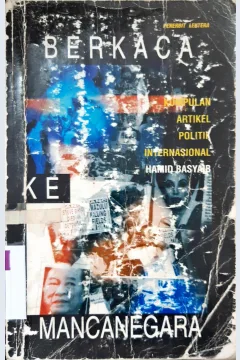 Cover Berkaca ke mancanegara : kumpulan artikel politik internasional. / Hamid Basyaib.