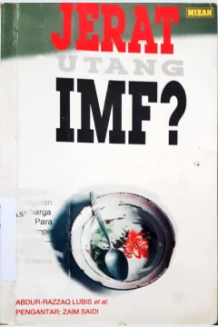 Cover Jerat utang IMF ? :  sebuah pelajaran berharga bagi para pemimpin bangsa khususnya Indonesia / Abdur-Razak Lubis... [ et al. ]. --