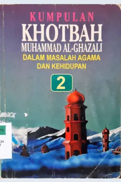 Cover Kumpulan Khotbah Muhammad Al-Ghazali :  Dalam masalah agama dan kehidupan 2 / Quthub Abdulhamid Quthub;  Alih bahasa H.Mahrus Ali