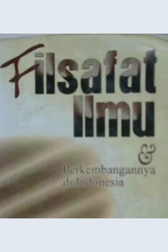 Cover Filsafat Ilmu dan Perkembangannya di Indonesia, :  Suatu Pengantar / Drs. Surajiyo