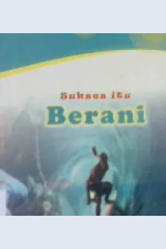 Cover Sukses Itu Berani, / Admad Assastra;Editor, Asri Julia