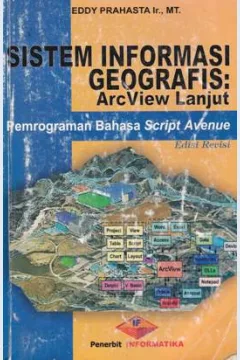 Cover SIG=Arcview lanjut, Pemrograman bahasa Script Avenue / Eddy Prahasta