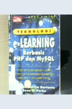 Cover Buku Pintar internet teknologi E-Learning Berbasis Php dan Mysql, Onno W Purbo,Antonius Aditya hartanto / Purbo, Anno W