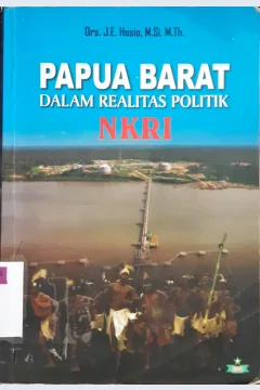 Cover Papua barat dalam realitas politik NKRI / Jusach Eddy Hosio; editor Moh.Lamsuri