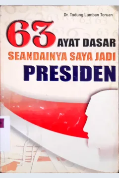 Cover Enam puluh tiga ayat dasar seandainya saya jadi presiden / Dr. Todung Lumban Toruan