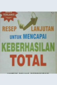 Cover Resep lanjutan untuk mencapai keberhasilan total :  Untuk orang berpikiran sukses yang ingin lebih dari sekedar berpikir positif / Dr. Robert Anthony; alih bahasa, Rita Wiryadi, S.S. ; editor, Yuni Prihantini, S.S.