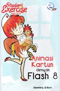 Cover Student excercise series, Animasi kartun dengan flash 8 / Zeembry, S.Kom