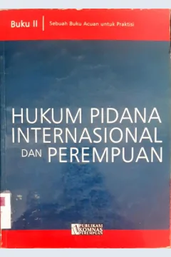 Cover Hukum pidana Internasional dan perempuan, Sebuah buku acuan untuk praktisi/Editor, Galuh Wandita , Atikah Nuraini