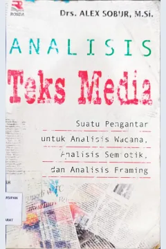 Cover Analisis teks media :  Suatu pengantar untuk analisis wacana, analisis semiotik dan analisis framing / Alex Sobur