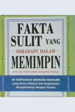 Cover Fakta sulit yang dihadapi dalam memimpin (the ugly truth about managing people :  Lima puluh tantangan seseorang manajer yang harus diatasi dan bagaimna mengatasinya dengan tuntas / Ruth King