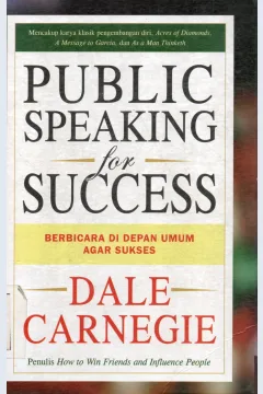 Cover Public speaking for succes = Berbicara di depan umum agar sukses / Dale Carnegie ; alih bahasa, Arvin Saputra ; editor, R. Suyoto Bakir