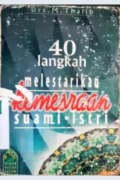 Cover Empat puluh langkah, melestarikan kemesraan suami-istri, / Drs. M. Thalib