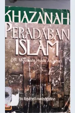Cover Khazanah peradaban Islam, / Dr. Musthafa Husni as-Siba'iMin Rawaa'i Hadaaratina,