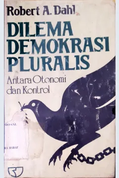 Cover Dilema demokrasi pluralis :  Antara otonomi dan kontrol / Robert A. Dahlan
