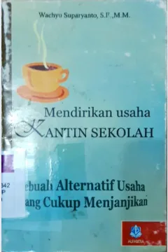 Cover Mendirikan usaha kantin sekolah :  Sebuah alternatif usaha yang cukup menjanjikan / Wachyu Suparyanto, S.E., M.M