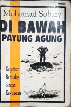 Cover Di Bawah payung agung, kegetiran berdialog dengan kekuasaan / Mohamad Sobary; editor, Idi Subandy Ibrahim