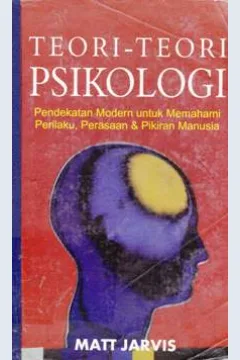 Cover Teori-teori psikologi :  Pendekatan modern untuk memahami perilaku, perasaan, dan pikiran manusia / Matt Jarvis; Penerjemah: SPA-Teamwork