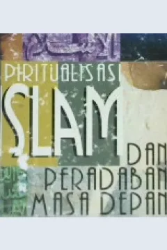 Cover Spritualisasi islam dan peradaban masa depan / Syamsul Arifin, Agus Purwadi, Khoirul Habib