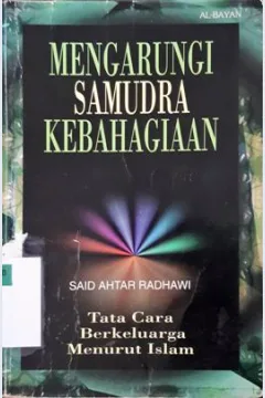 Cover Mengarungi Samudra Kebahagiaan :  tata cara berkeluarga menurut islam / Said ahtar radhawi; Penerjemah, Alwiyah; Penyunting, Tholib anis