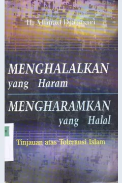 Cover Menghalalkan yang haram mengharamkan yang halal :  Tinjauan atas toleransi hukum islam / H. Ahmad Djauhari