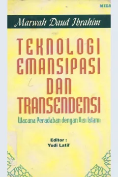 Cover Teknologi emansipasi dan transendensi, wacana paredaban dengan visi Islam, / Dr. Marwah Daud Ibrahim ; Yudi Latif