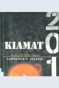 Cover Kiamat 2012 :  Investigasi akhir zaman / Lawrence E. Joseph ; alih bahasa, Sisilia Kinanti