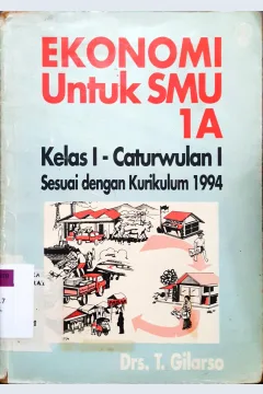 Cover Ekonomi untuk SMU 1A: , Kelas 1 Caturwulan 1 sesuai dengan Kurikulum 1994 / T. Gilarso