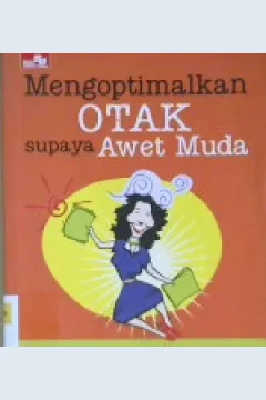 Cover Mengoptimalkan otak supaya awet muda, :  Suntik pusat kebahagiaan otak dengan suntikan happy dan bikin hidup lebih meyenangkan / Femi Olivia