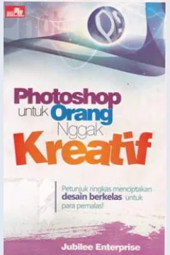 Cover Photoshop untuk orang nggak kreatif / Jubille Enterprise
