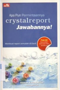 Cover Apa pun permintaannya cystalreport jawabannya membuat repor semudah di excel / Irnawan