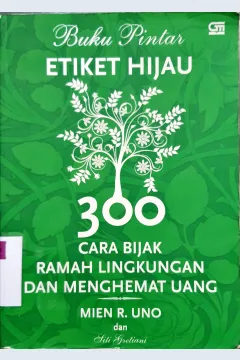 Cover Buku pintar etiket hijau, 300 cara bijak ramah lingkungan dan menghemat uang / Mien R. Uno