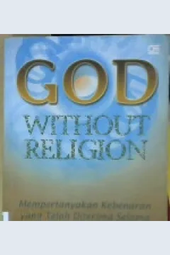 Cover God without religion :  Mempertanyakan kebenaran yang telah diterima selama berabad-abad / Sankara Saranam