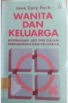 Cover Wanita dan Keluarga :  Kepenuhan Jati Diri Dalam Perkawinan dan Keluarga / Jane Cary Peck
