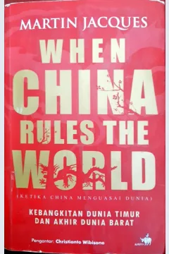 Cover When china rutes the word  (ketika cina menguasai dunia) :  Kebangkitan dunia timur dan akhir dunia barat / Martin Jacques ; penerjemah, Noor Cholis