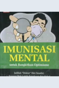 Cover Imunisasi mental untuki bangkitkan optimisme :  Jadilah " Dokte " diri sendiri supaya otak lebih seimbang dan kebal serangan virus pesimisitis / Pangkalan Ide