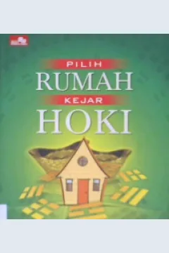 Cover Pilih rumah kejar hoki, penerapan feng shui bintang terbang untuk mengoptimalkan perjalanan hidup manusia, / Santoso Chandramulyana