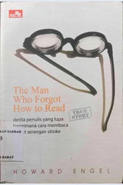 Cover The Man Who Forgot How to Read :  derita penulis yang lupa bagaimana cara membaca akibat stroke / Howard Engel