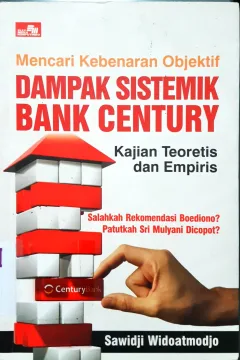 Cover Mencari kebenaran objektif dampak sistematik Bank Century :  Kajian teoritis dan empiris / Sawidji Widoatmodjo; Editor, Rayendra L Toruan