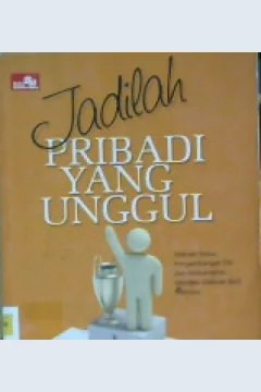 Cover Jadilah pribadi yang unggul :  Sebuah solusi pengembangan diri dan keterampilan menolak (Refusal skill) narkoba, / Drs. Henda Surya